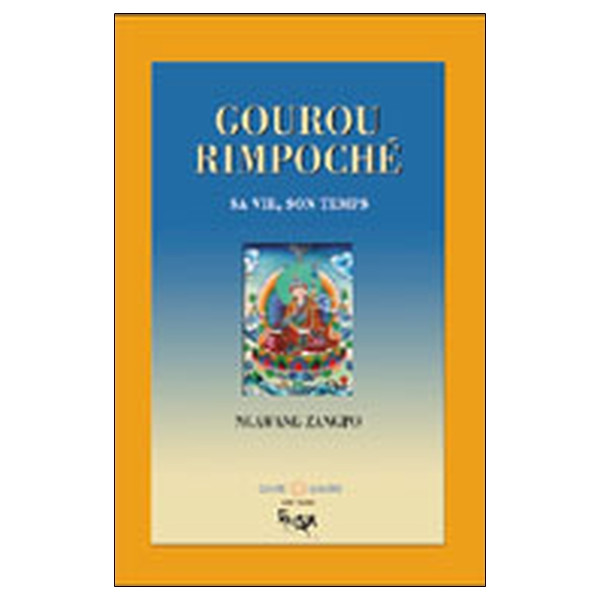 Gourou Rimpoché - Sa vie. son temps