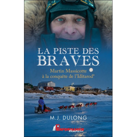 La piste des braves - Martin Massicotte à la conquête de l'Iditarod
