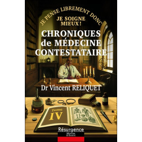 Chroniques de médecine contestataire - Je pense librement donc je soigne mieux Tome 4