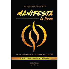 Manifesta - Le livre - De la limitation à la manifestation - Le secret t'a inspiré... Manifesta va te transformer