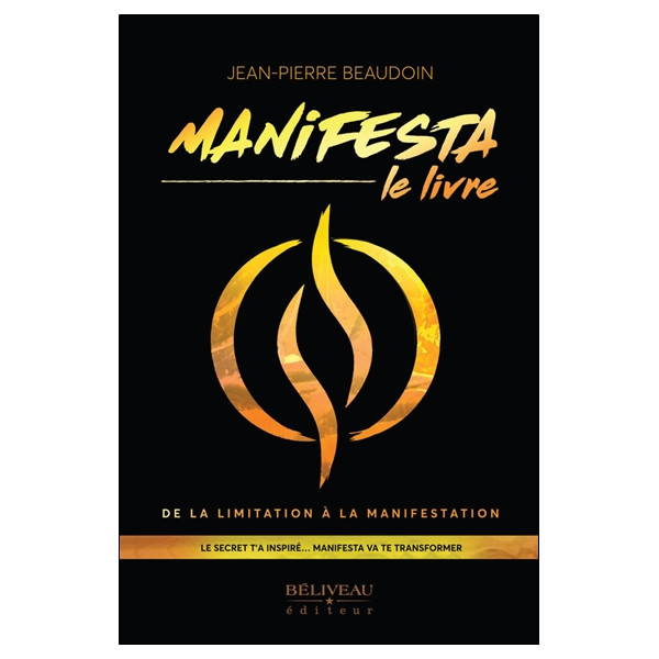Manifesta - Le livre - De la limitation à la manifestation - Le secret t'a inspiré... Manifesta va te transformer