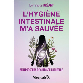 L'hygiène intestinale m'a sauvée - Mon parcours de guérison naturelle
