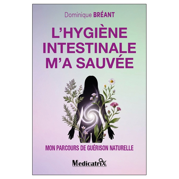 L'hygiène intestinale m'a sauvée - Mon parcours de guérison naturelle