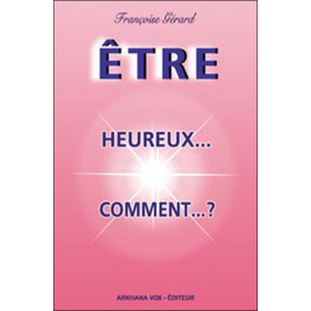Etre heureux...comment ?