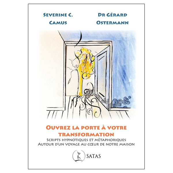 Ouvrez la porte à votre transformation - Scripts hypnotiques et métaphoriques autour d'un voyage au coeur de notre maison