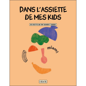 Dans l'assiette de mes Kids - Des recettes qui font grandir et sourire