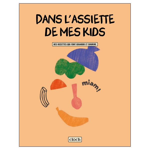 Dans l'assiette de mes Kids - Des recettes qui font grandir et sourire