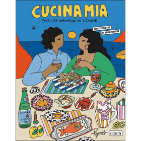 Cucina Mia - Pour les amoureux de l'Italie - Recettes du sud et bonne humeur