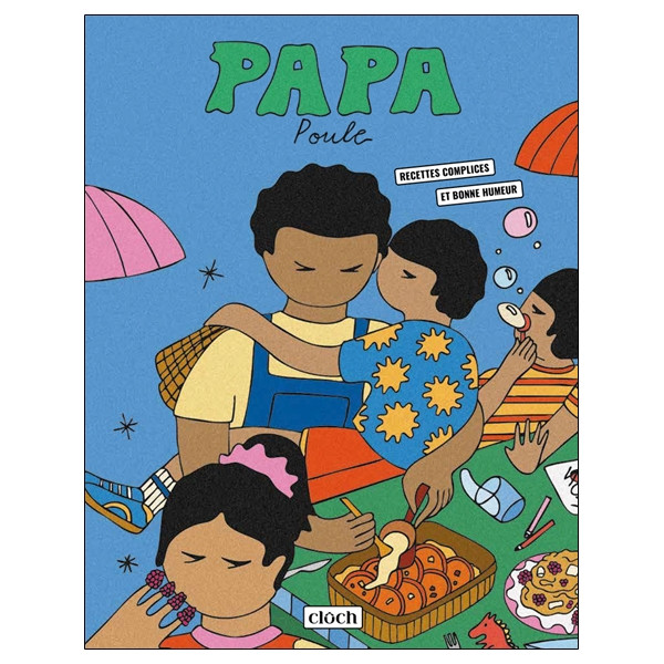 Papa poule - Recettes complices et bonne humeur