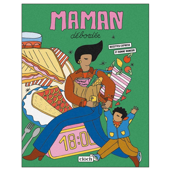 Maman débordée - Recettes express et bonne humeur