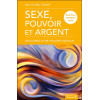 Sexe, pouvoir et argent - Découvrez votre pouvoir créateur - Exercices pratiques inclus