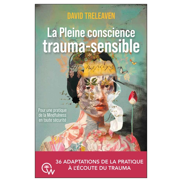 La Pleine conscience trauma-sensible - Pour une pratique de la Mindfulness en toute sécurité