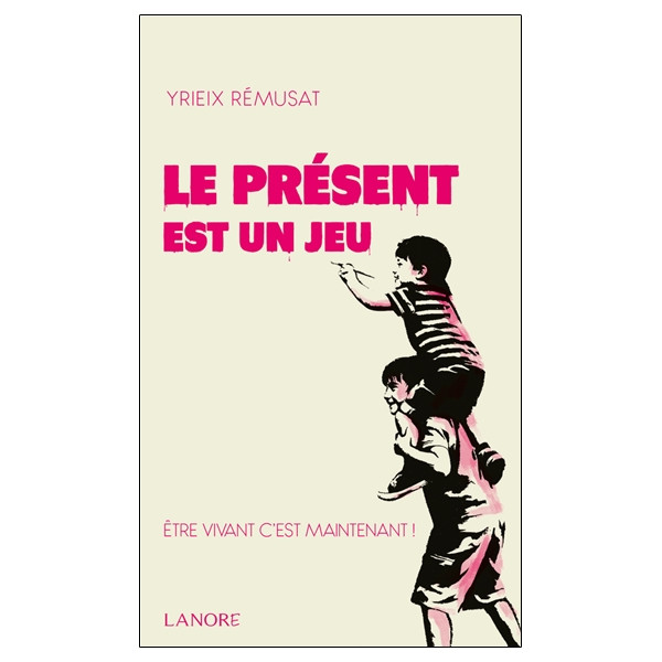 Le présent est un jeu - Etre vivant c'est maintenant !