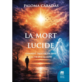 La mort lucide - Comment trouver un sens à la vie et à la mort