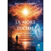 La mort lucide - Comment trouver un sens à la vie et à la mort