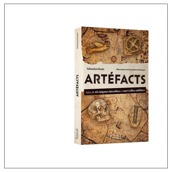 Artéfacts - Atlas de 45 énigmes interdites et des merveilles oubliées