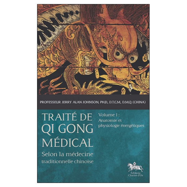 Traité de Qi Gong médical - T1 - Anatomie et physiologie énergétiques