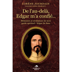 De l'au-delà, Edgar m'a confié... Mémoires et révélations de mon guide spirituel : Edgar De Baie