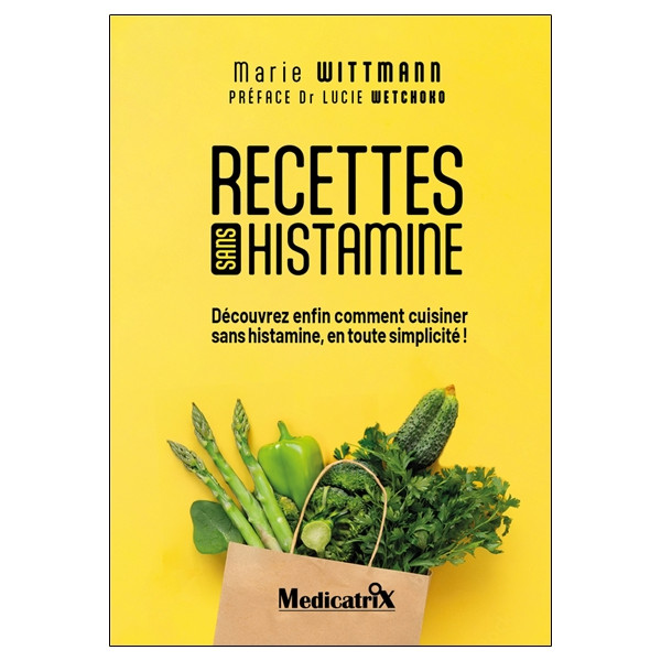 Recette sans histamine - Découvrez enfin comment cuisiner sans l'histamine, en toute simplicité