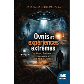 Ovnis et expériences extrêmes - Enquête aux limites du réel