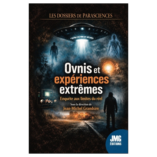 Ovnis et expériences extrêmes - Enquête aux limites du réel