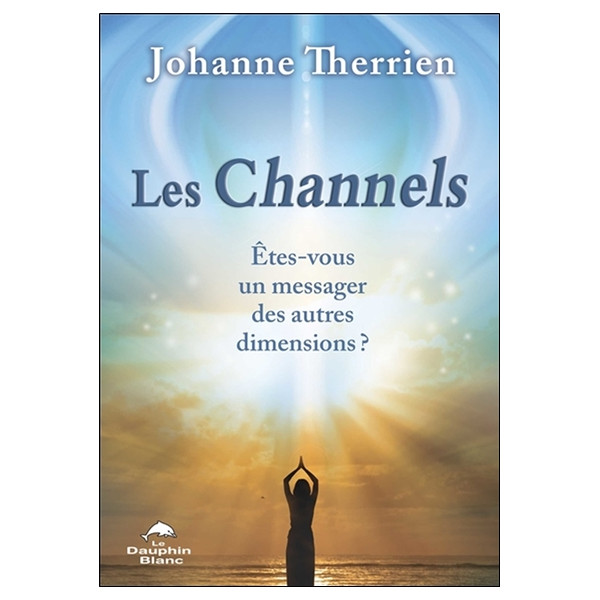 Les Channels - Etes-vous un messager des autres dimensions ?