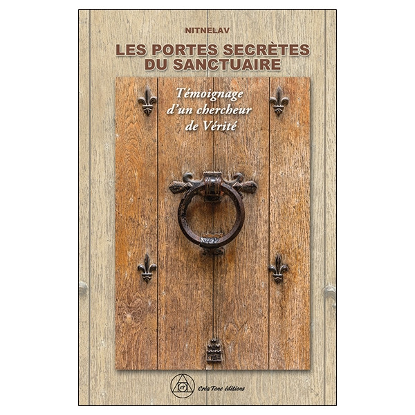 Les Portes secrètes du Sanctuaire - Témoignage d'un chercheur de Vérité