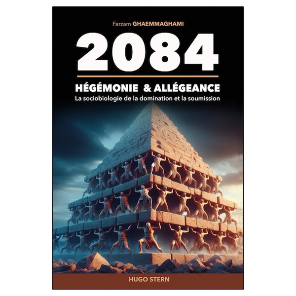 2084 - Hégémonie & allégeance - La sociobiologie de la domination et la soumission