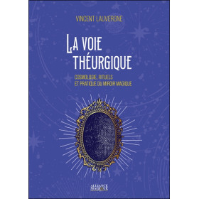 La voie théurgique - Cosmologie, rituels et pratique du miroir magique