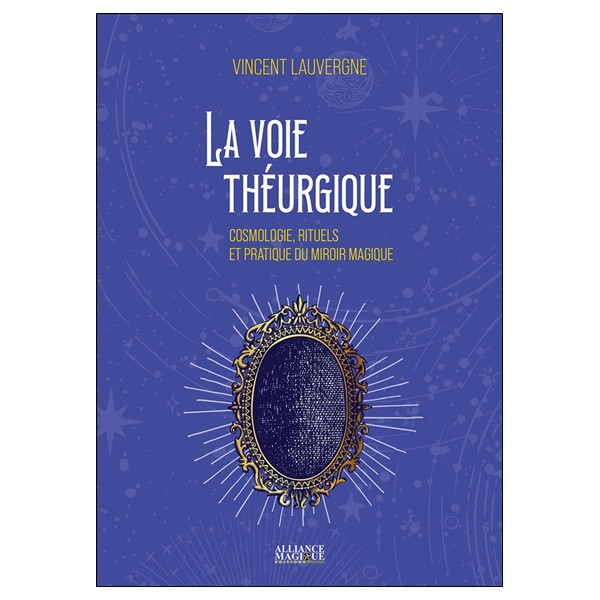 La voie théurgique - Cosmologie, rituels et pratique du miroir magique