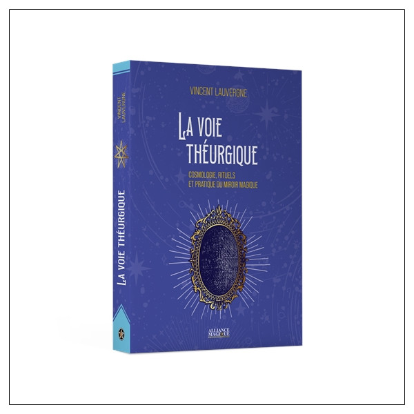 La voie théurgique - Cosmologie, rituels et pratique du miroir magique