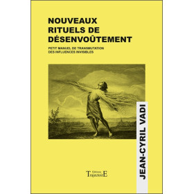 Nouveaux rituels de désenvoûtement - Petit manuel de transmutation des influences invisibles