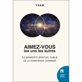Aimez-vous les uns les autres - Le manifeste spirituel oublié de la conscience cosmique