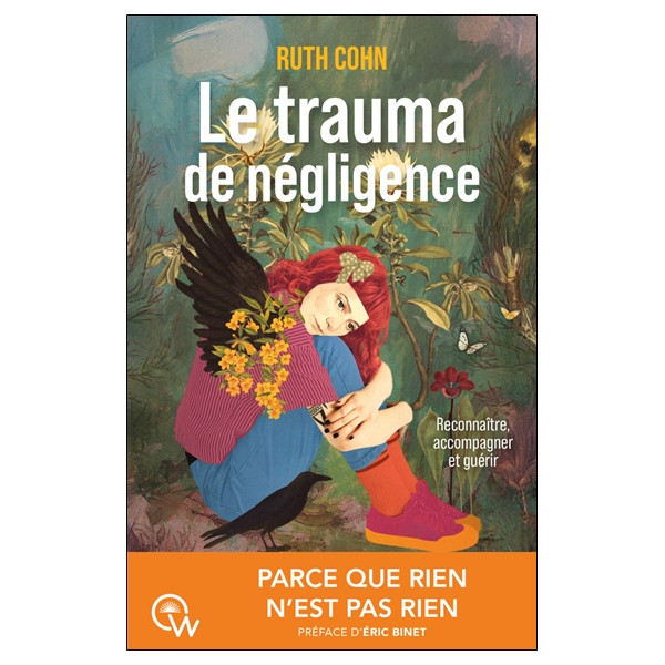 Le trauma de négligence - Reconnaître, accompagner et guérir - Parce que rine n'est pas rien