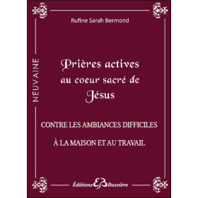 Prières actives au Coeur Sacré de Jésus - Contre les ambiances difficiles à la maison et au travail