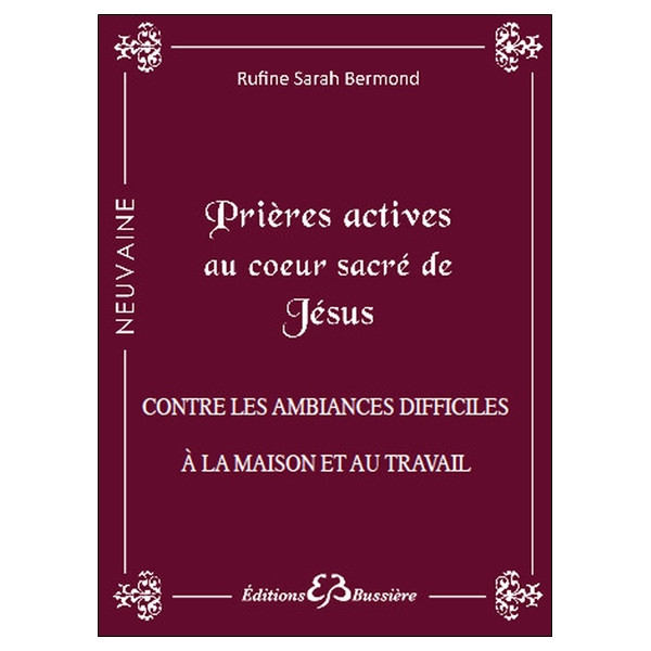 Prières actives au Coeur Sacré de Jésus - Contre les ambiances difficiles à la maison et au travail
