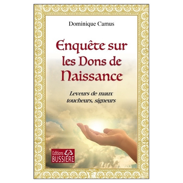Enquête sur les Dons de Naissance - Leveurs de maux, toucheurs, signeurs