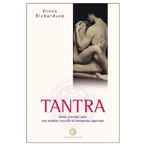 Tantra - Guide pratique pour une relation sexuelle et amoureuse épanouie