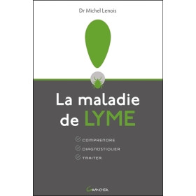 La maladie de Lyme - Comprendre - Diagnostiquer - Traiter