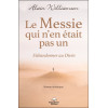 Le Messie qui n'en était pas un - S'abandonner au Divin - Roman initiatique