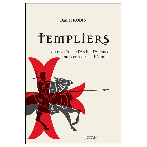 Templiers - Du mystère de l'Arche d'alliance au secret des cathédrales