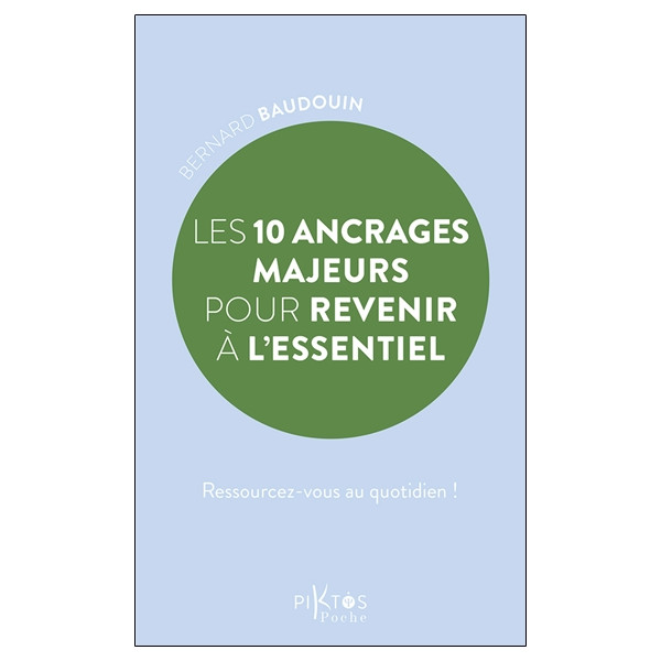 Les 10 ancrages majeurs pour revenir à l'essentiel - Ressourcez-vous au quotidien !