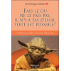 Fais-le ou ne le fais pas, il n'y a pas d'essai, tout est possible ! 13 étapes pour réaliser ce qui nous tient à coeur