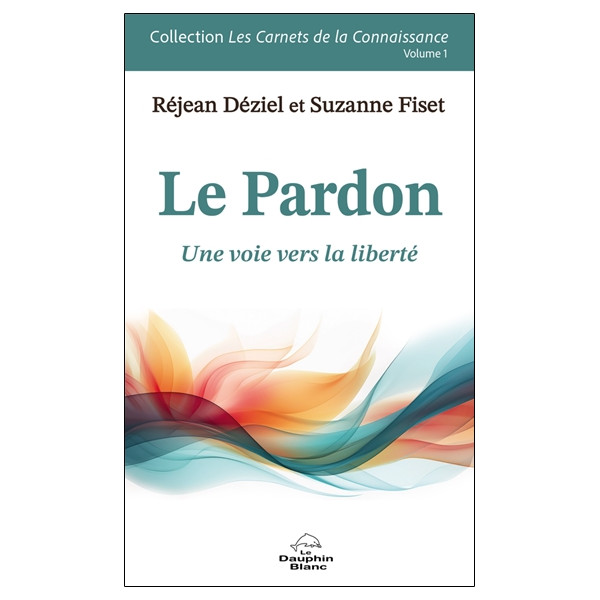 Le Pardon - Une voie vers la liberté Volume 1