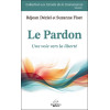 Le Pardon - Une voie vers la liberté Volume 1
