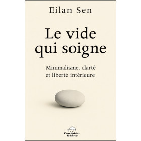 Le Vide qui soigne - Minimalisme, clarté et liberté intérieure