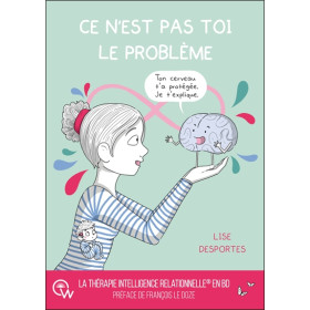 Ce n'est pas toi le problème - Quand le cerveau protège coûte que coûte