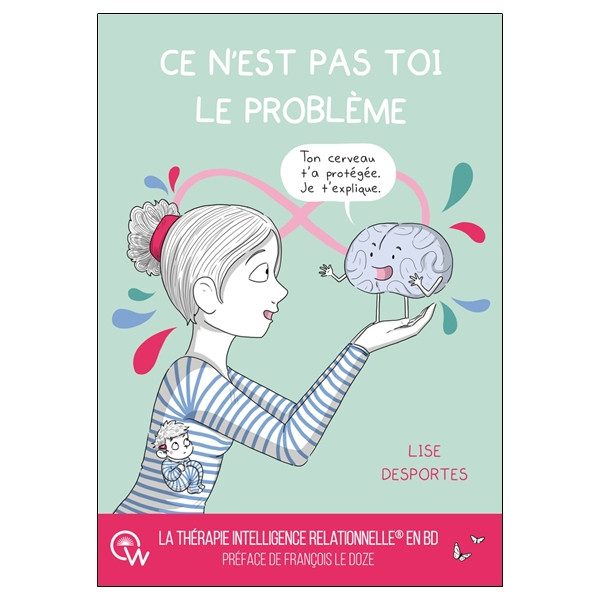Ce n'est pas toi le problème - Quand le cerveau protège coûte que coûte