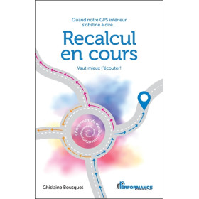 Recalcul en cours - Quand notre GPS intérieur s'obstine à dire... Vaut mieux l'écouter !
