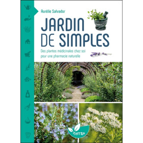 Jardin de simples - Des plantes médicinales chez soi pour une pharmacie naturelle